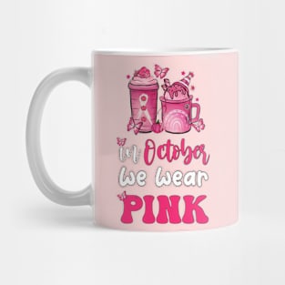 Breast Cancer Awareness In October We Wear Pink - Present Idea For Womens Mug